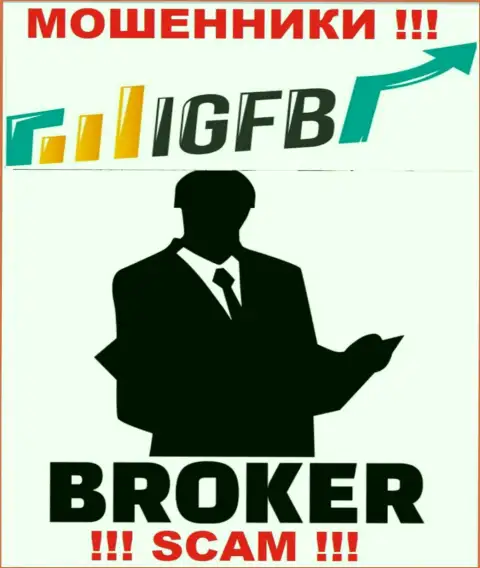 Связавшись с IGFB One, рискуете потерять финансовые средства, т.к. их Broker - это развод