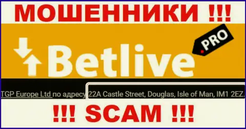 22A Castle Street, Douglas, Isle of Man, IM1 2EZ - оффшорный официальный адрес мошенников BetLive, предоставленный на их сайте, БУДЬТЕ ВЕСЬМА ВНИМАТЕЛЬНЫ !!!