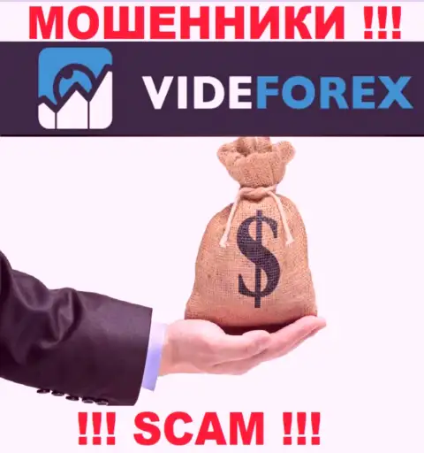 VideForex не позволят Вам вернуть обратно средства, а еще и дополнительно комиссионные сборы потребуют