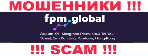 Свои неправомерные комбинации FPM Global прокручивают с оффшора, базируясь по адресу: 19Х Максгранд Плаза, №3 Таи Юэй Стрит, Сан По Конг, Коулун, Гонконг