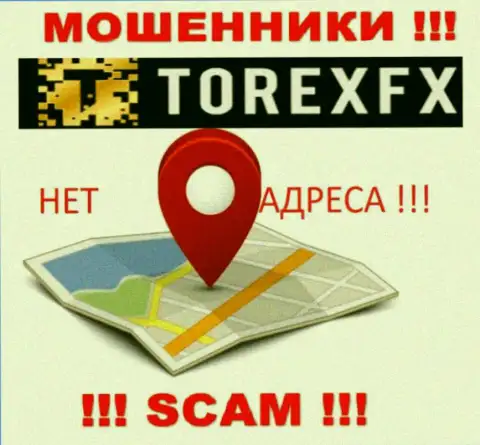 TorexFX Com не предоставили свое местоположение, на их сайте нет инфы о юридическом адресе регистрации